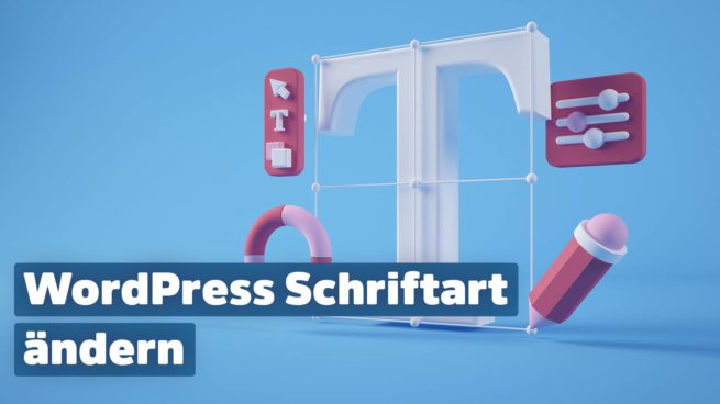 So einfach kannst du in WordPress die Schriftart ändern - WPFellows